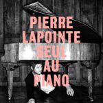 Pierre Lapointe - Le Seul au Piano Cover