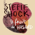 Stefie Shock - Le Fruit du Hasard Cover