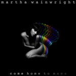 Martha Wainwright - Come Home to Mama Cover